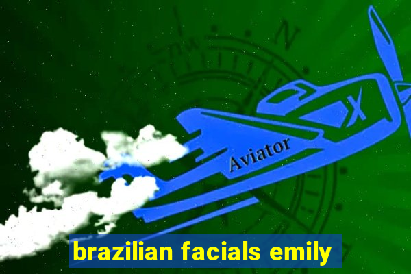 brazilian facials emily